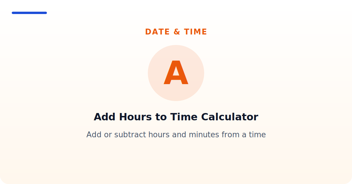 Add Hours to Time Calculator — Add or subtract hours and minutes from a time