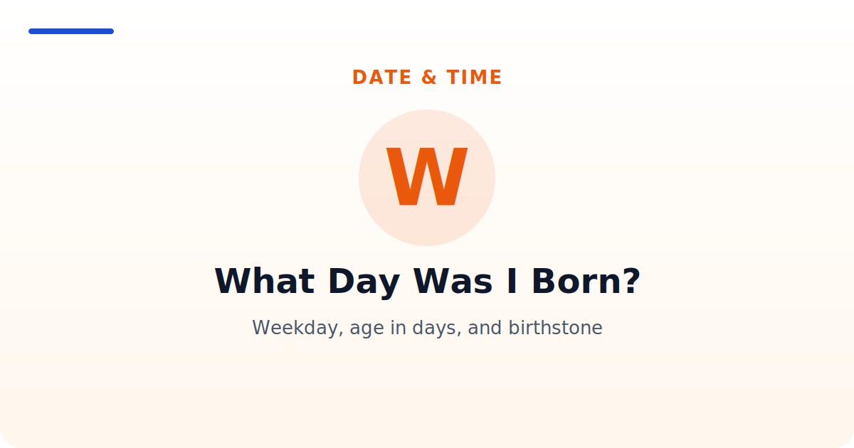 What Day Was I Born? — Weekday, age in days, and birthstone