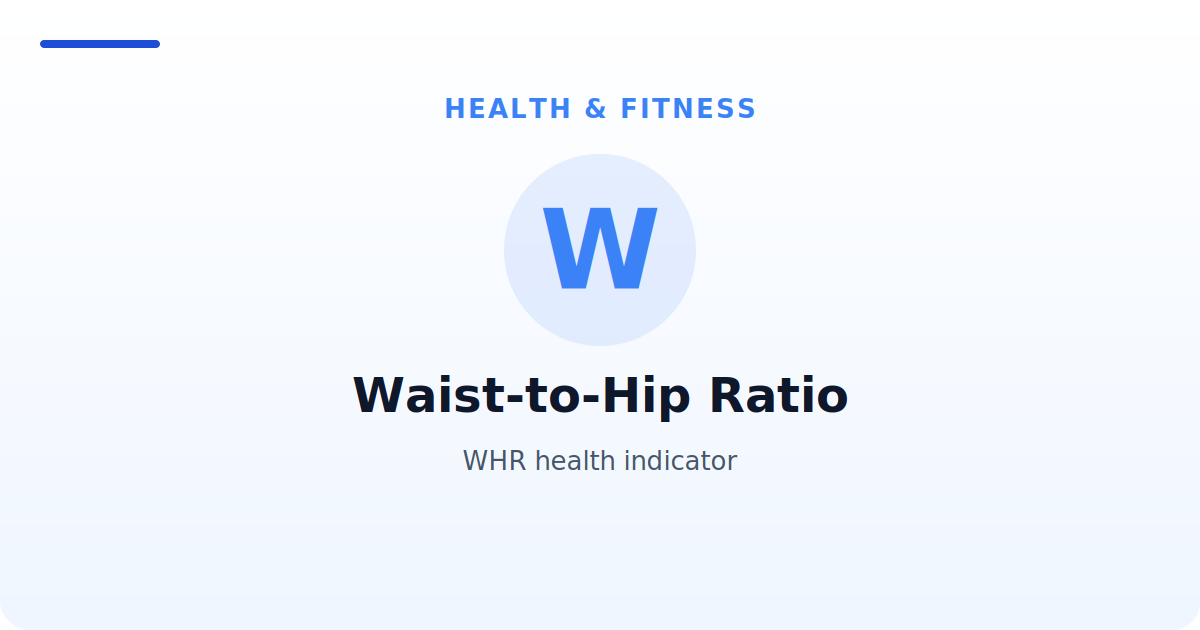 Waist-to-Hip Ratio — WHR health indicator