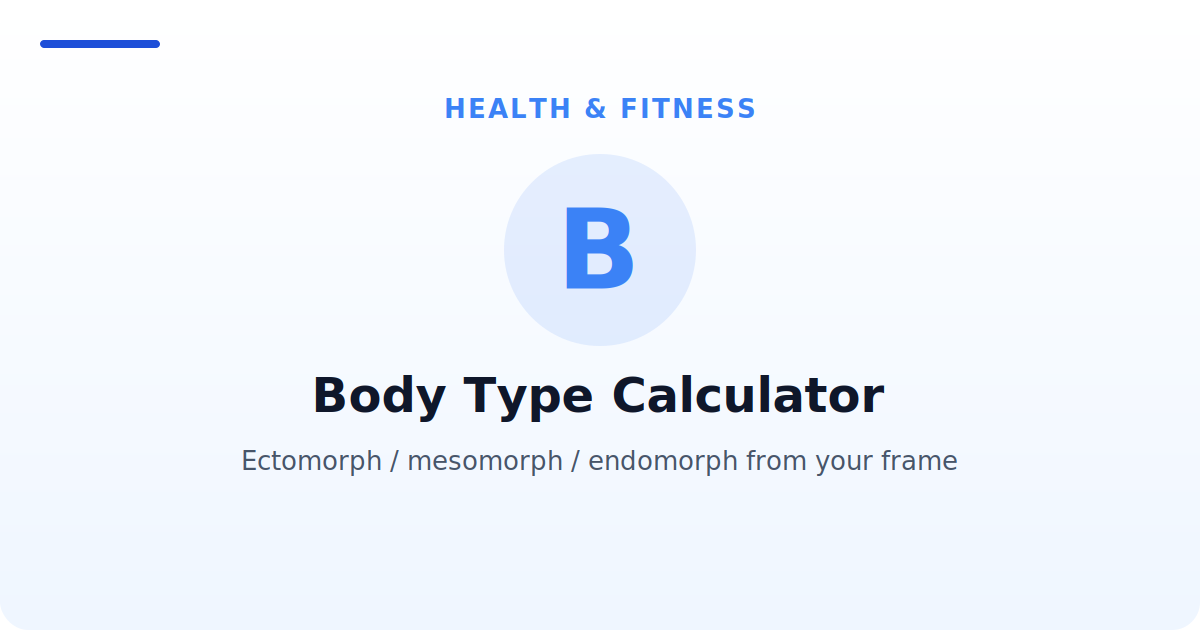 Body Type Calculator — Ectomorph / mesomorph / endomorph from your frame