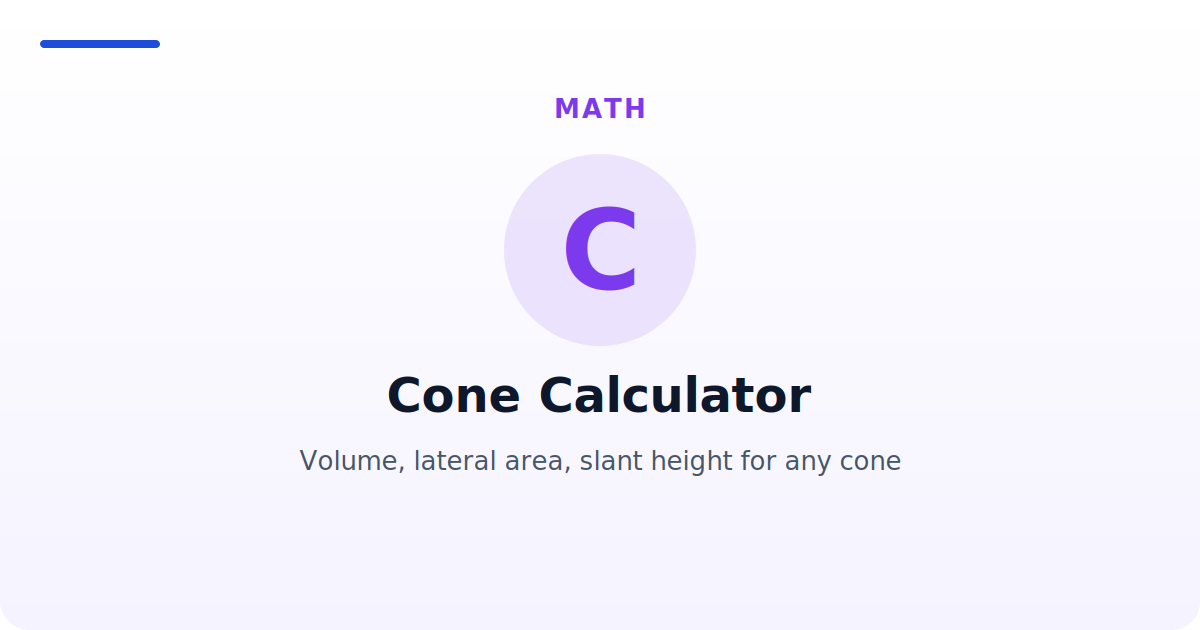 Cone Calculator — Volume, lateral area, slant height for any cone