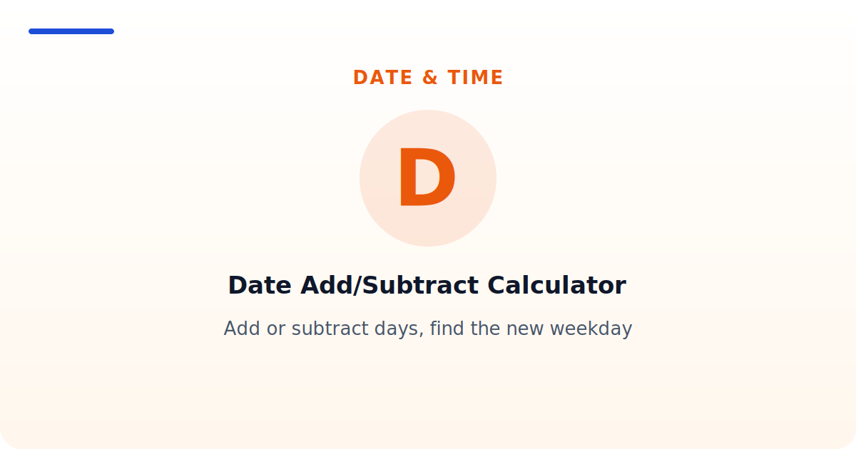 Date Add/Subtract Calculator — Add or subtract days, find the new weekday