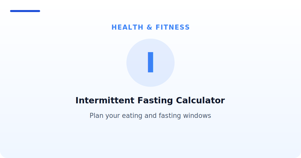 Intermittent Fasting Calculator — Plan your eating and fasting windows
